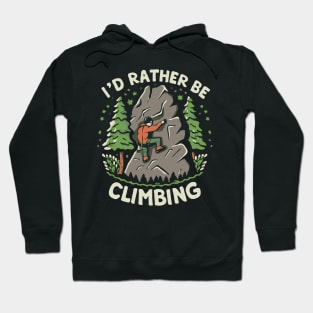 I'd Rather Be Climbing. Climbing Hoodie